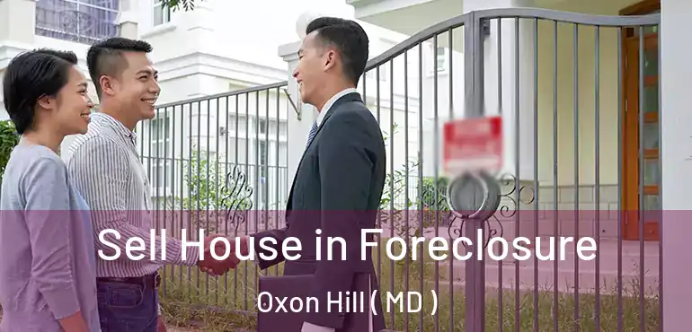  Sell House in Foreclosure Oxon Hill ( MD )