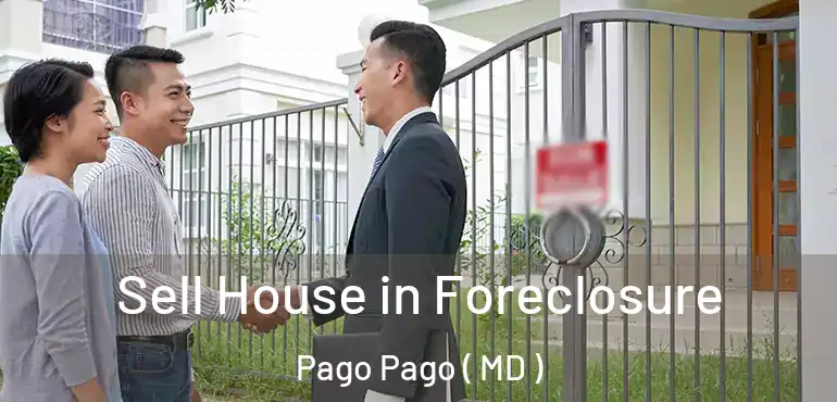  Sell House in Foreclosure Pago Pago ( MD )