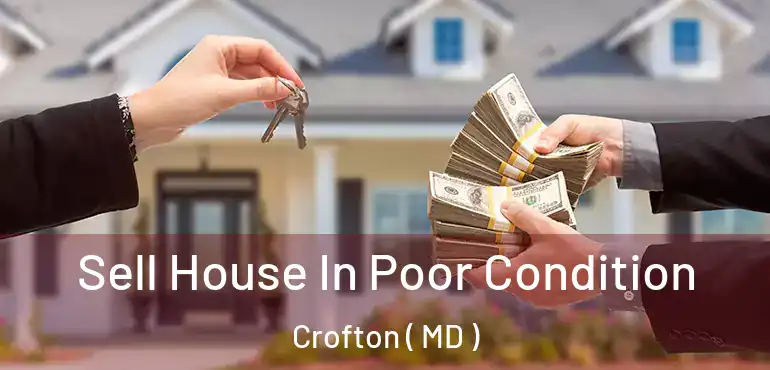  Sell House In Poor Condition Crofton ( MD )