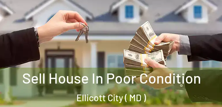  Sell House In Poor Condition Ellicott City ( MD )