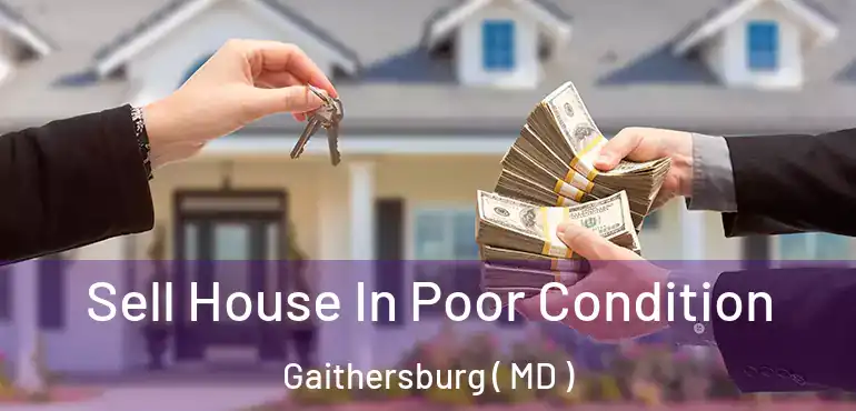  Sell House In Poor Condition Gaithersburg ( MD )