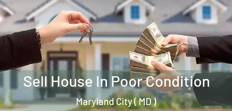  Sell House In Poor Condition Maryland City ( MD )