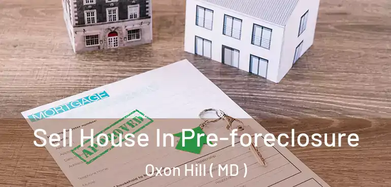  Sell House In Pre-foreclosure Oxon Hill ( MD )