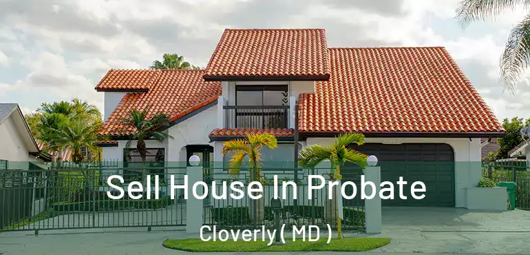  Sell House In Probate Cloverly ( MD )