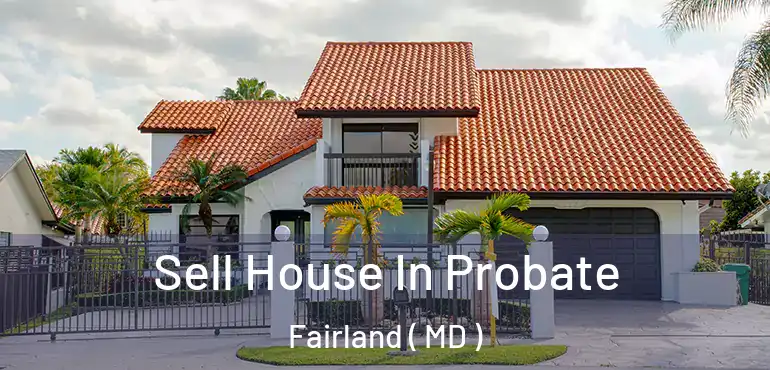  Sell House In Probate Fairland ( MD )