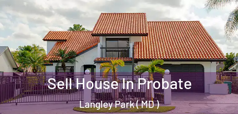  Sell House In Probate Langley Park ( MD )
