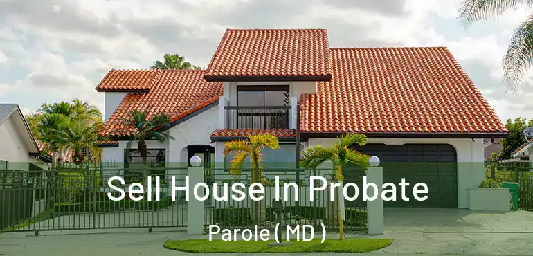  Sell House In Probate Parole ( MD )