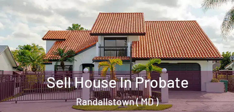  Sell House In Probate Randallstown ( MD )