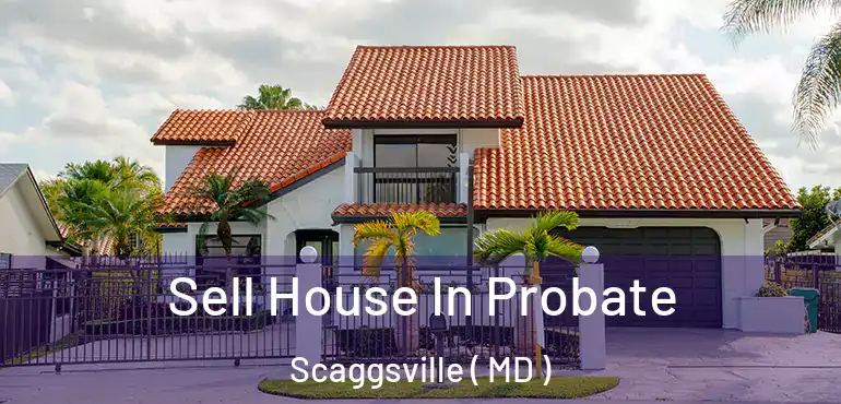  Sell House In Probate Scaggsville ( MD )