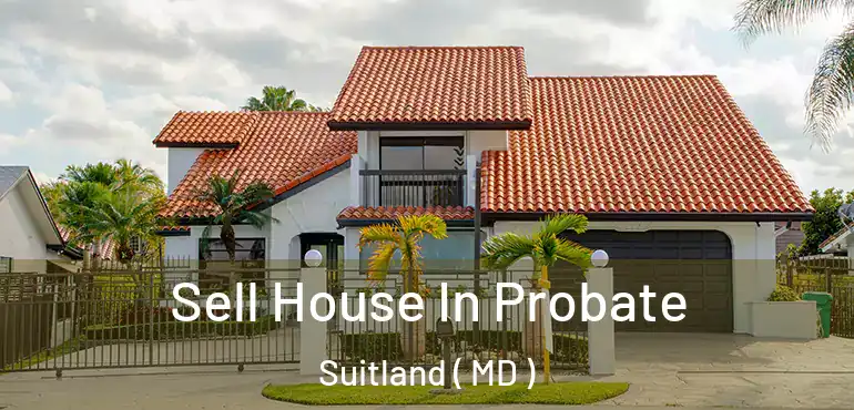  Sell House In Probate Suitland ( MD )