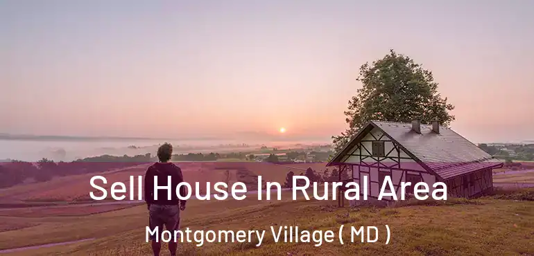  Sell House In Rural Area Montgomery Village ( MD )