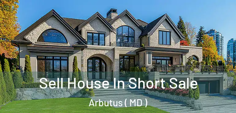  Sell House In Short Sale Arbutus ( MD )