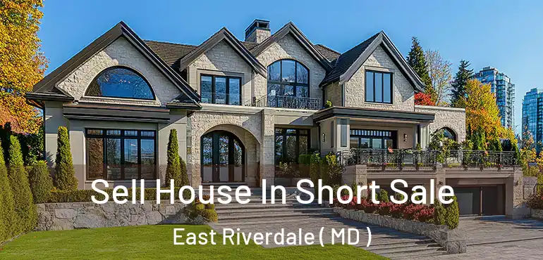  Sell House In Short Sale East Riverdale ( MD )