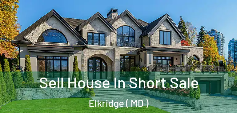  Sell House In Short Sale Elkridge ( MD )