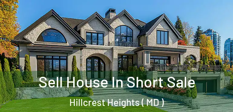  Sell House In Short Sale Hillcrest Heights ( MD )