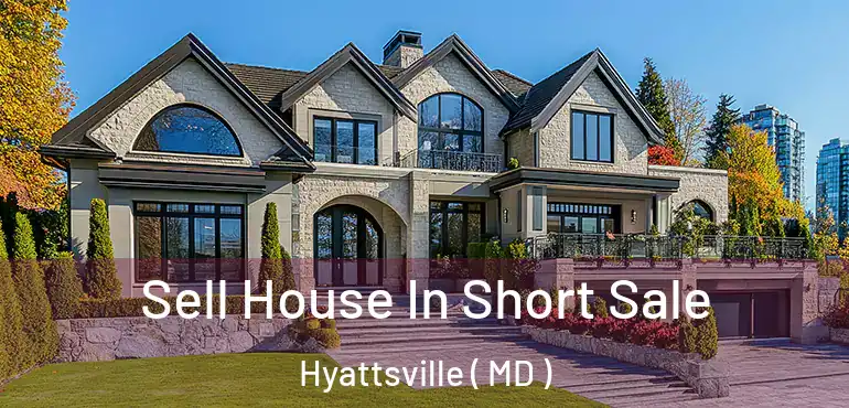  Sell House In Short Sale Hyattsville ( MD )