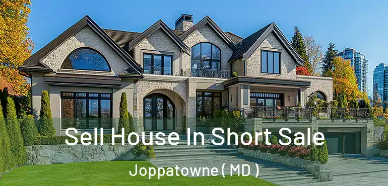  Sell House In Short Sale Joppatowne ( MD )