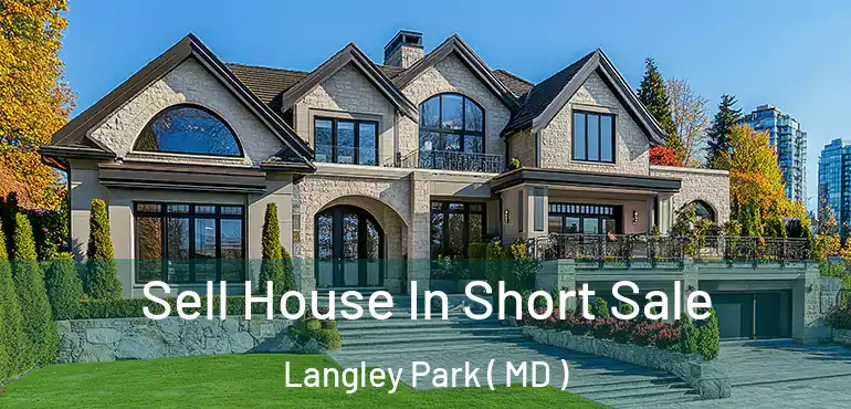  Sell House In Short Sale Langley Park ( MD )