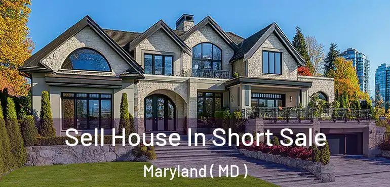  Sell House In Short Sale Maryland ( MD )