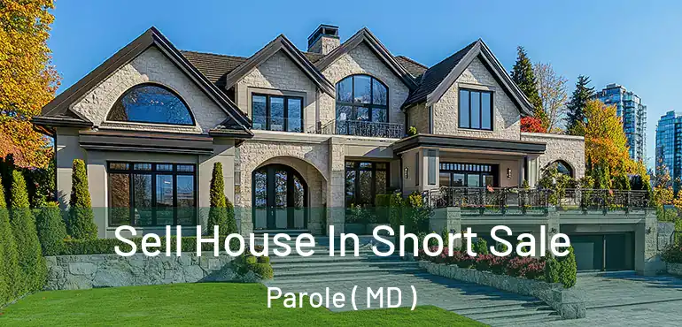  Sell House In Short Sale Parole ( MD )