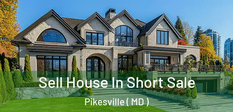  Sell House In Short Sale Pikesville ( MD )