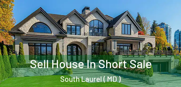  Sell House In Short Sale South Laurel ( MD )