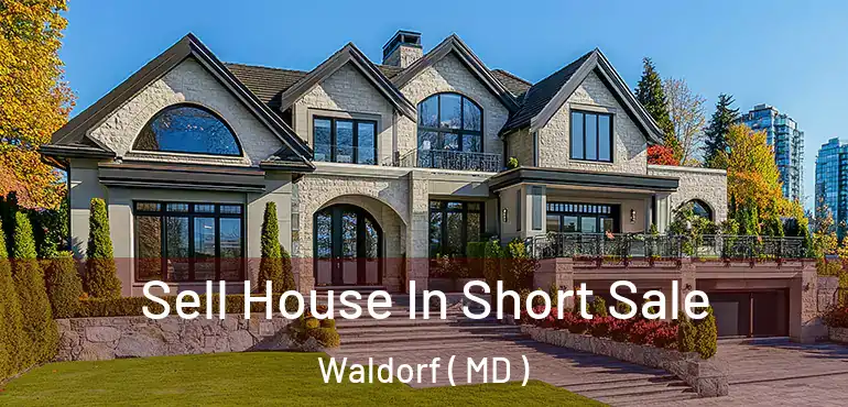  Sell House In Short Sale Waldorf ( MD )