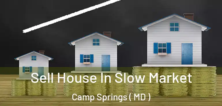  Sell House In Slow Market Camp Springs ( MD )