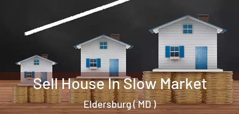  Sell House In Slow Market Eldersburg ( MD )