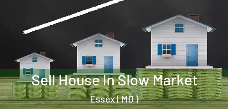  Sell House In Slow Market Essex ( MD )