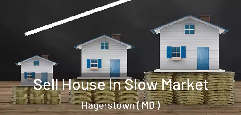  Sell House In Slow Market Hagerstown ( MD )