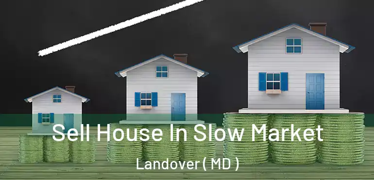  Sell House In Slow Market Landover ( MD )