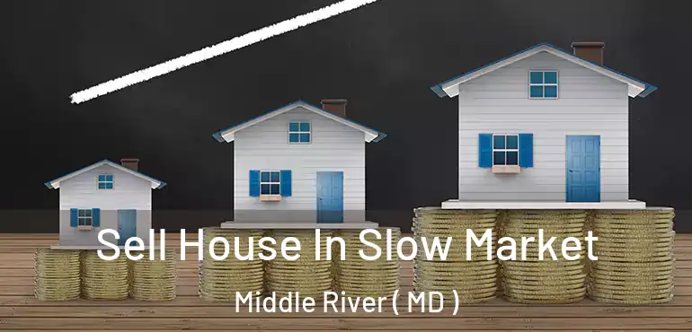  Sell House In Slow Market Middle River ( MD )