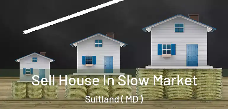  Sell House In Slow Market Suitland ( MD )