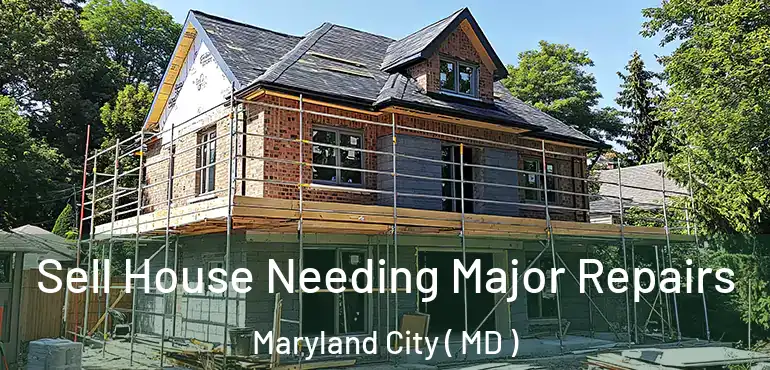  Sell House Needing Major Repairs Maryland City ( MD )
