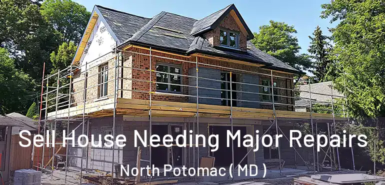  Sell House Needing Major Repairs North Potomac ( MD )