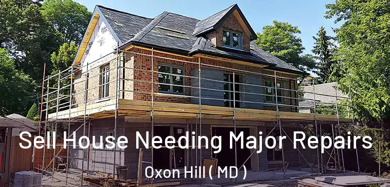  Sell House Needing Major Repairs Oxon Hill ( MD )