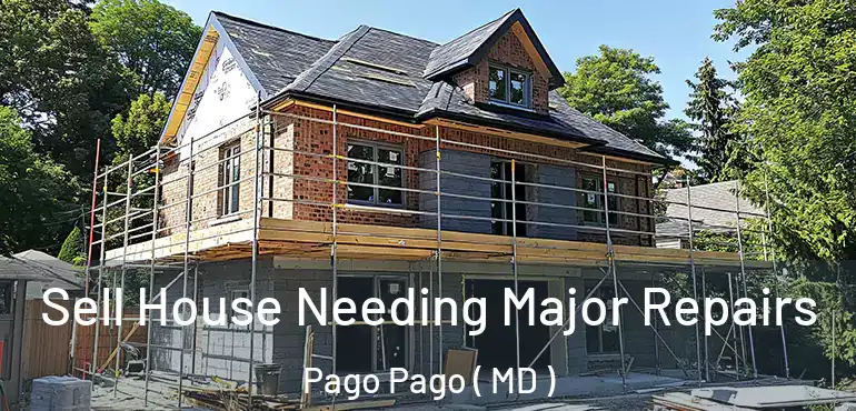  Sell House Needing Major Repairs Pago Pago ( MD )