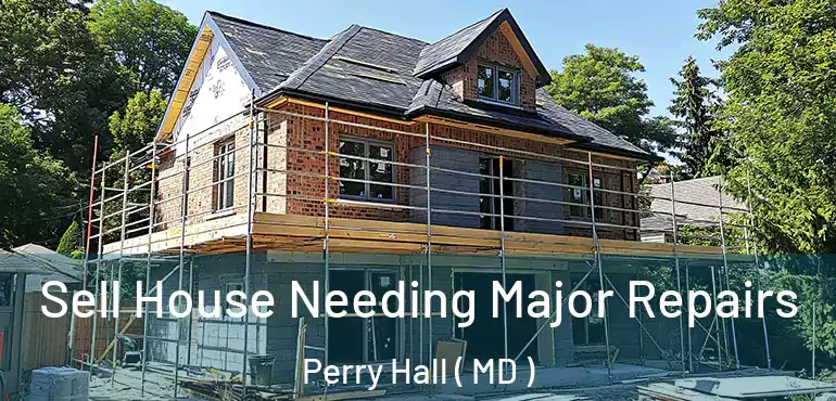  Sell House Needing Major Repairs Perry Hall ( MD )