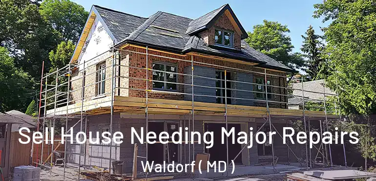  Sell House Needing Major Repairs Waldorf ( MD )