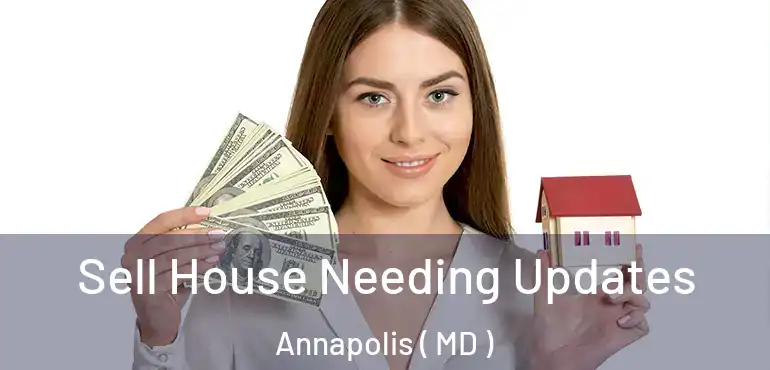  Sell House Needing Updates Annapolis ( MD )