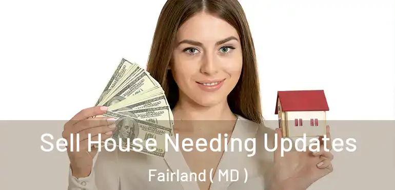  Sell House Needing Updates Fairland ( MD )