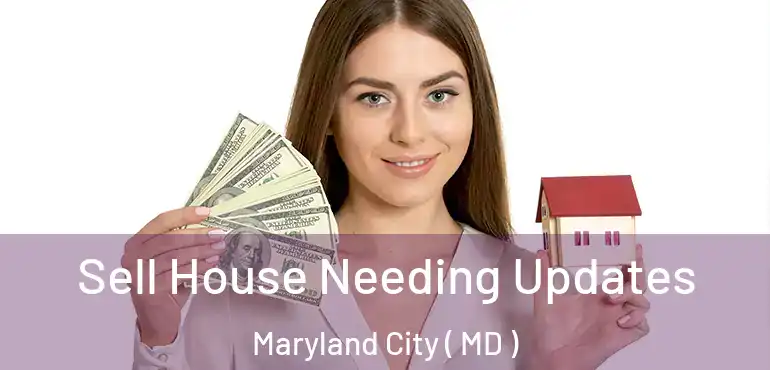  Sell House Needing Updates Maryland City ( MD )