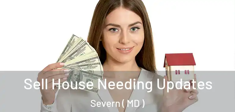  Sell House Needing Updates Severn ( MD )