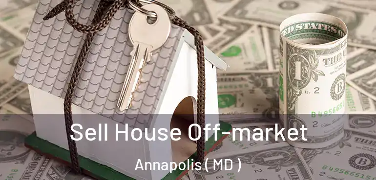  Sell House Off-market Annapolis ( MD )