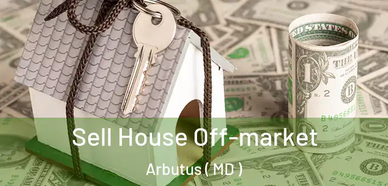  Sell House Off-market Arbutus ( MD )