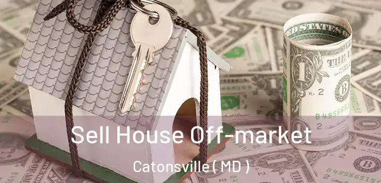  Sell House Off-market Catonsville ( MD )