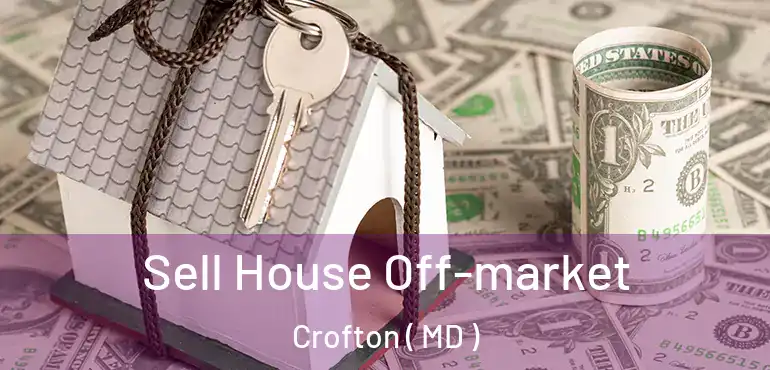  Sell House Off-market Crofton ( MD )