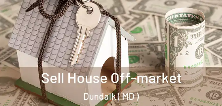  Sell House Off-market Dundalk ( MD )