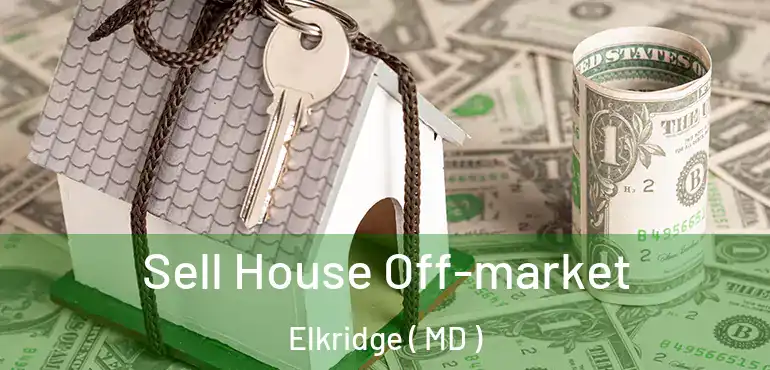  Sell House Off-market Elkridge ( MD )